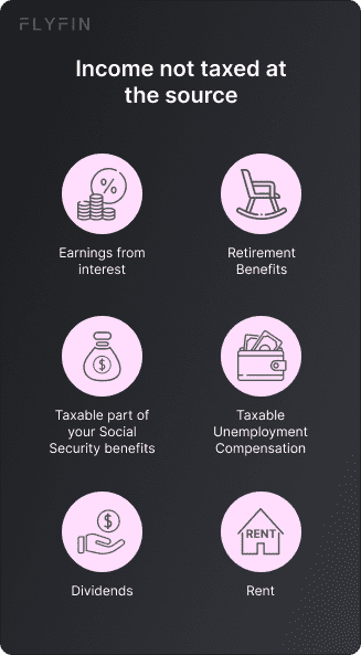 Image listing types of income not taxed at source including dividends, rent, Social Security benefits, interest earnings, retirement benefits, and taxable unemployment compensation. No mention of self-employed, 1099, freelancer, or taxes.