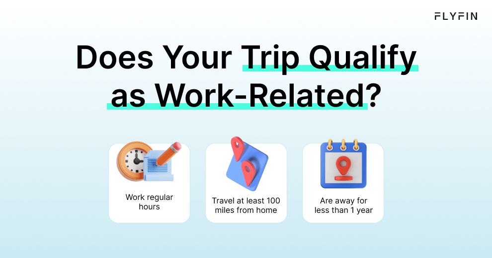 Fly Fin image with text explaining work-related travel criteria. Includes regular work hours, 100 miles from home, and less than 1 year away. Relevant for self-employed, 1099, and freelancer taxes.