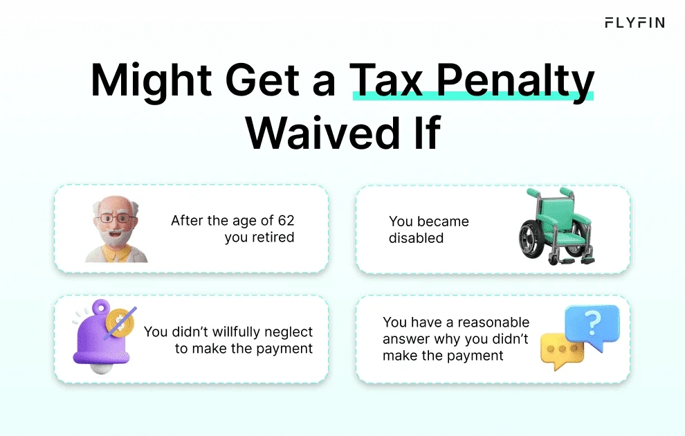 Flyfin image with text explaining tax penalty waiver eligibility after age 62, retirement, disability, and reasonable excuses for not making payments. Relevant for taxes, self-employed, 1099, and freelancers.