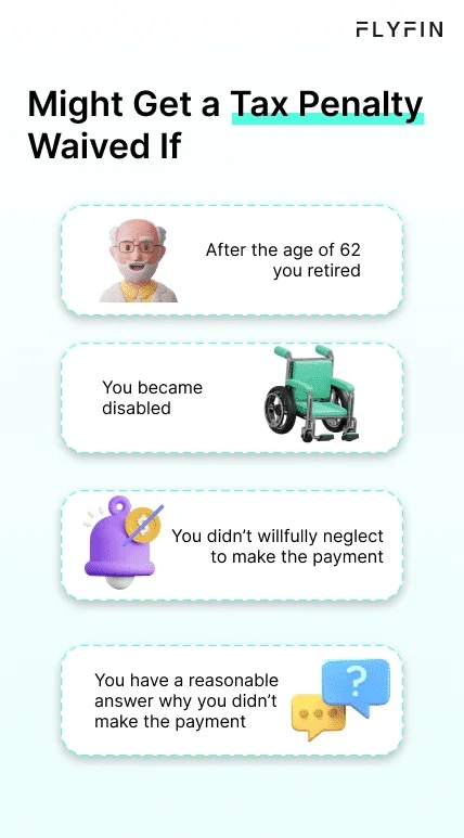 Flyfin image with text explaining tax penalty waiver eligibility after age 62, retirement, disability, and reasonable excuses for not making payments. Relevant for taxes, self-employed, 1099, and freelancers.