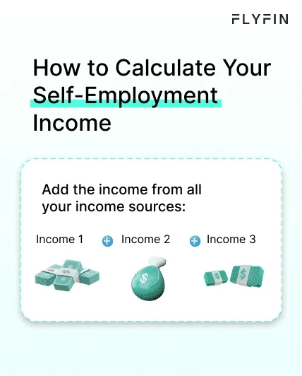 Image showing steps to calculate self-employment income. Add income from all sources like 1099, freelancer, and pay taxes. Text reads FLYFIN.