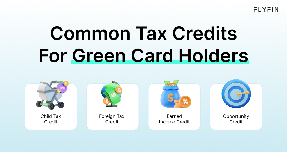 Infographic entitled Common Tax Credits For Green Card Holders showing the child tax credit, foreign tax credit, earned income credit and opportunity credit.