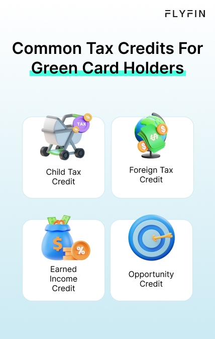 Infographic entitled Common Tax Credits For Green Card Holders showing the child tax credit, foreign tax credit, earned income credit and opportunity credit.