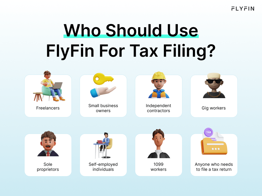 Infographic entitled Who Should Use FlyFin For Tax Filing? Showing a list of various self-employed workers, including freelancers, small business owners, independent contractors, gig workers, sole proprietors and 1099 workers.