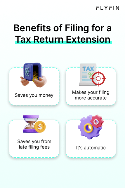 Alt text: Flyfin image with text explaining the benefits of filing for a tax return extension. Saves money, avoids late fees, ensures accuracy. Relevant for self-employed, 1099, freelancer, and taxes.