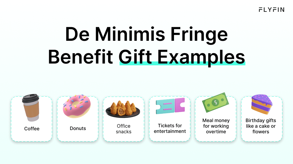 Alt text: Flyfin image listing examples of De Minimis Fringe Benefits including coffee, office snacks, meal money for overtime, donuts, entertainment tickets, and birthday gifts. No mention of self-employment, 1099, freelancer, or taxes.