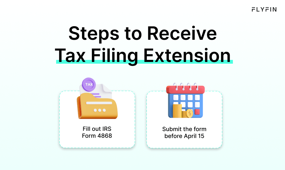 Alt text: Image with text "FLYFIN - Steps to Receive Tax Filing Extension: Fill out IRS Form 4868 and submit before April 15" for tax filing extension.