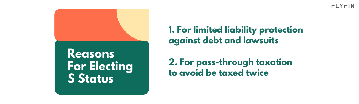 Reasons to elect S status - limited liability protection against debt and lawsuits, pass-through taxation to avoid being taxed twice. Useful for self-employed, 1099, and freelancers managing taxes.